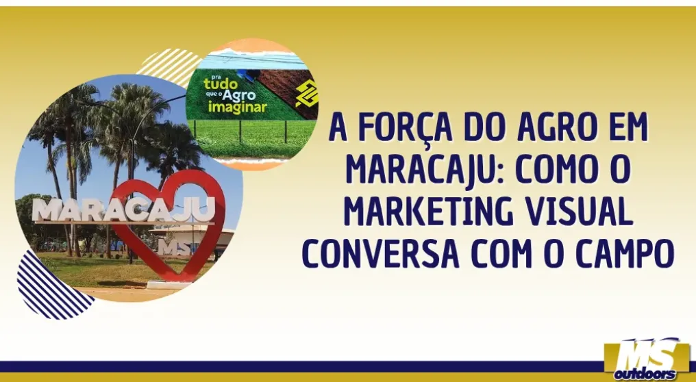 A for&ccedil;a do agro em Maracaju: como o marketing visual conversa com o campo