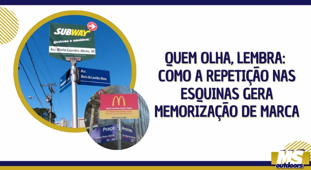 Quem olha, lembra: como a repeti&ccedil;&atilde;o nas esquinas gera memoriza&ccedil;&atilde;o de marca