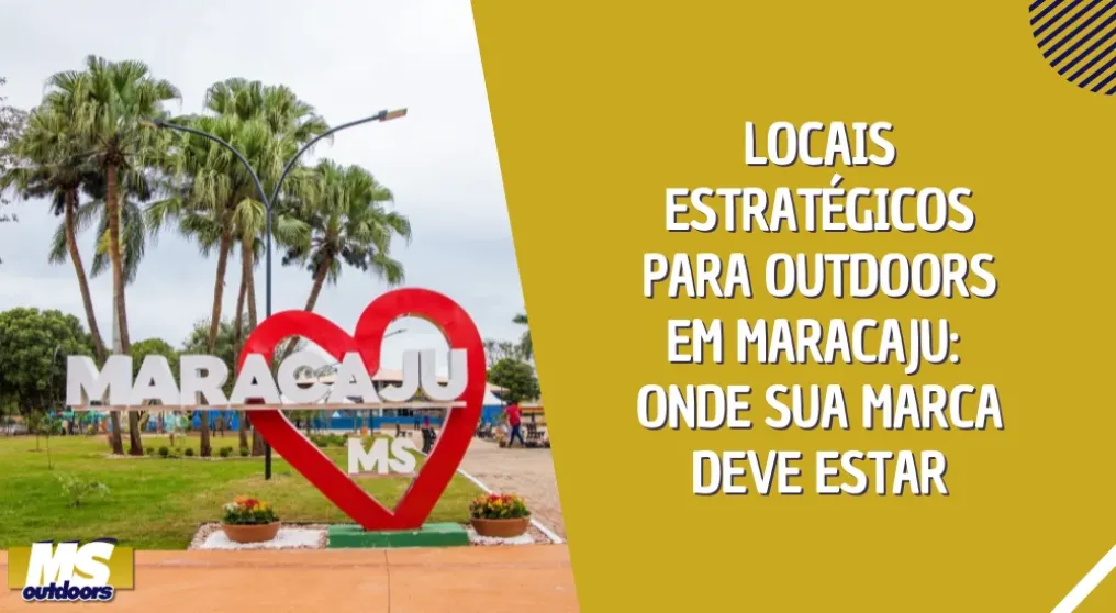 Locais Estrat&eacute;gicos para Outdoors em Maracaju: Onde Sua Marca Deve Estar