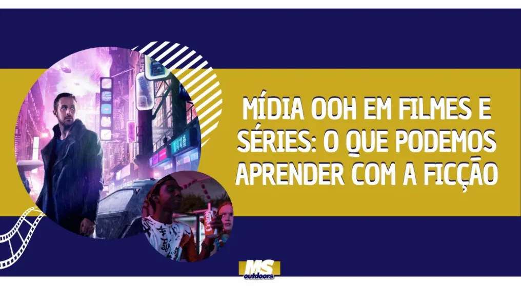 M&iacute;dia OOH em filmes e s&eacute;ries: o que podemos aprender com a fic&ccedil;&atilde;o