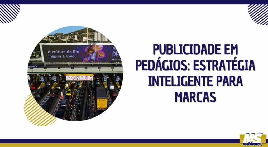 Publicidade em Ped&aacute;gios: Estrat&eacute;gia Inteligente para Marcas