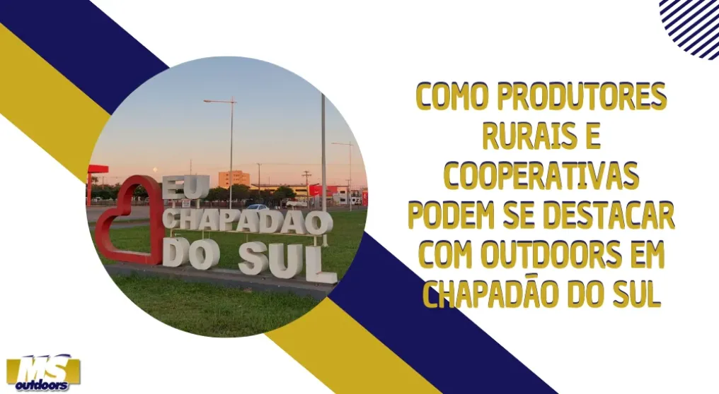 Como produtores rurais e cooperativas podem se destacar com outdoors em Chapad&atilde;o do Sul