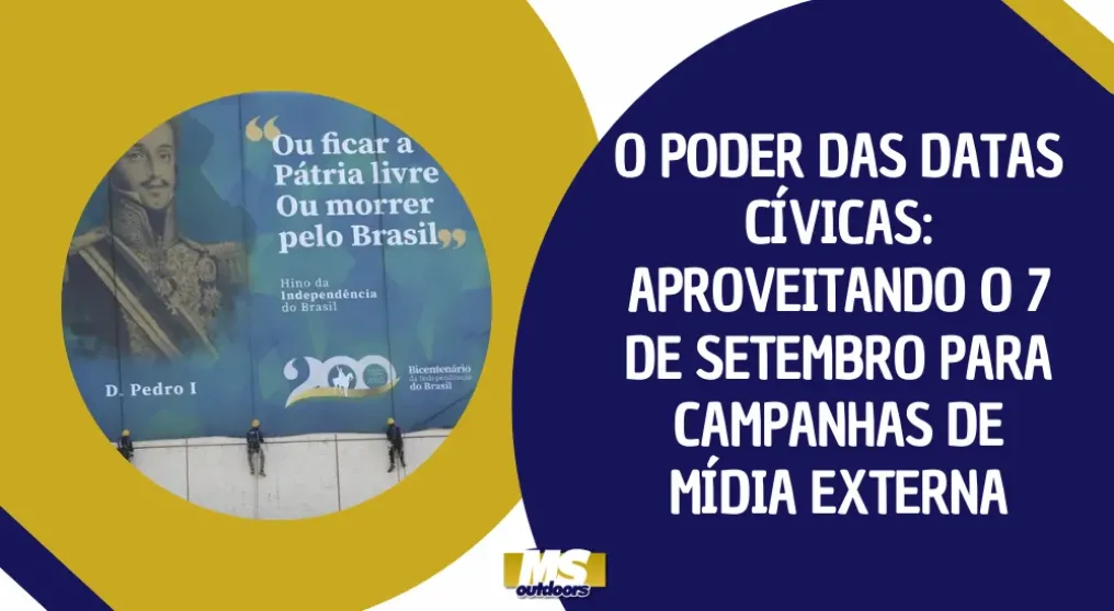 O poder das datas c&iacute;vicas: aproveitando o 7 de setembro para campanhas de m&iacute;dia externa