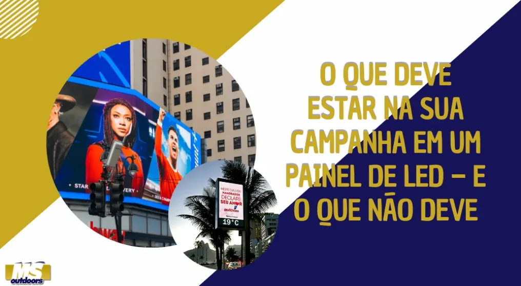O que deve estar na sua campanha em um painel de LED &ndash; e o que n&atilde;o deve