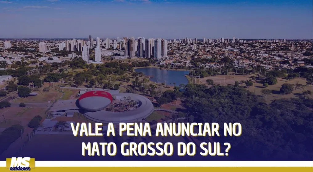 Vale a pena anunciar no Mato Grosso do Sul?