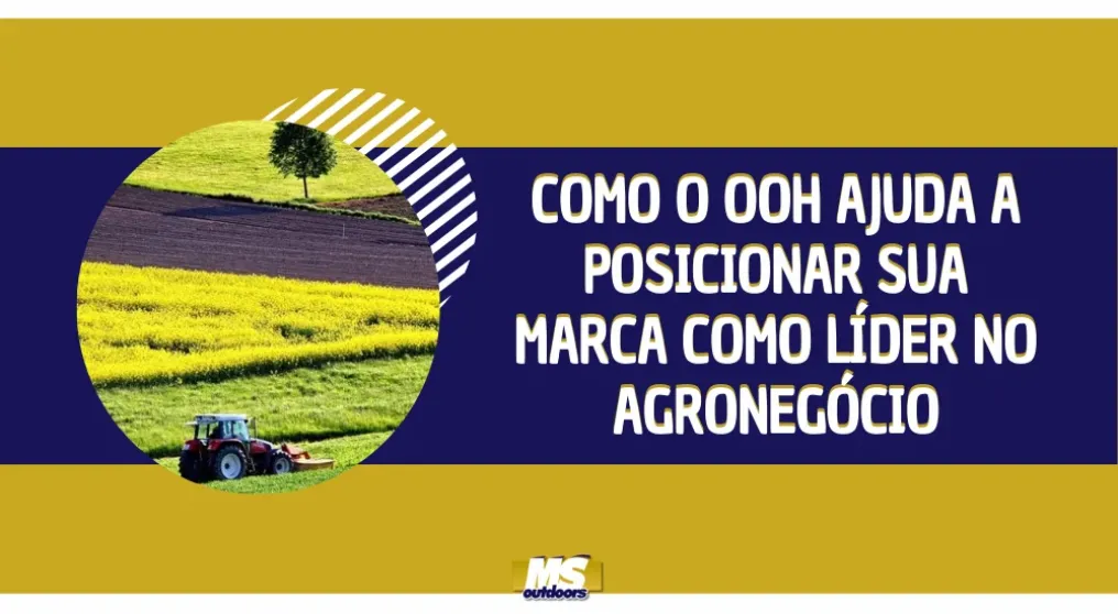 Como o OOH ajuda a posicionar sua marca como l&iacute;der no agroneg&oacute;cio