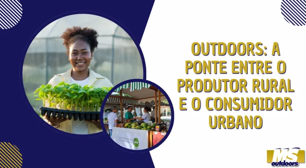Outdoors: a ponte entre o produtor rural e o consumidor urbano