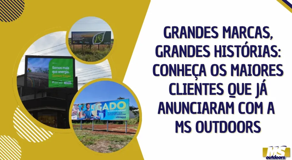 Grandes Marcas, Grandes Hist&oacute;rias: Conhe&ccedil;a os Maiores Clientes que J&aacute; Anunciaram com a MS Outdoors