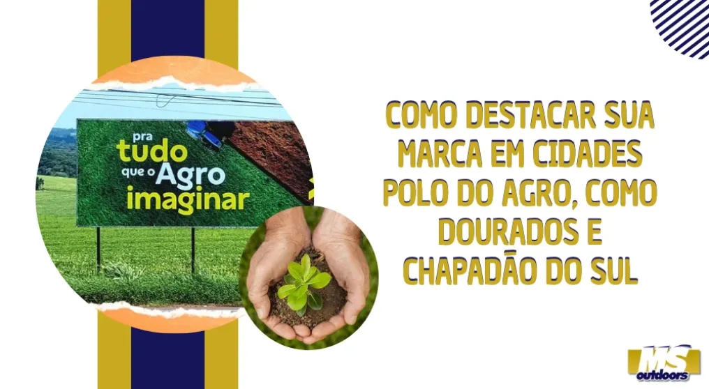 Como destacar sua marca em cidades polo do agro, como Dourados e Chapad&atilde;o do Sul