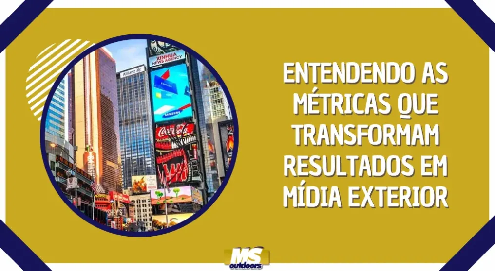 Entendendo as m&eacute;tricas que transformam resultados em m&iacute;dia exterior