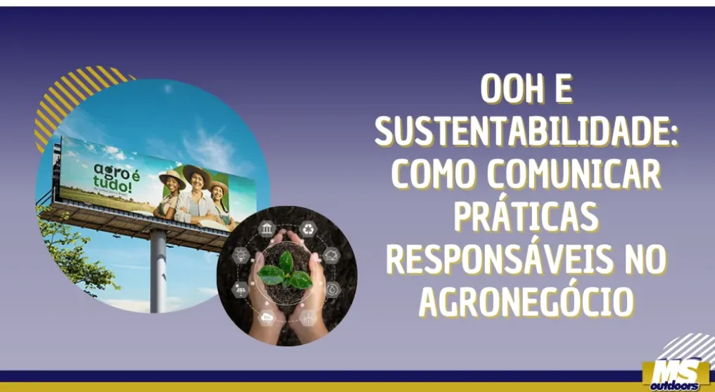 OOH e Sustentabilidade: como comunicar pr&aacute;ticas respons&aacute;veis no agroneg&oacute;cio