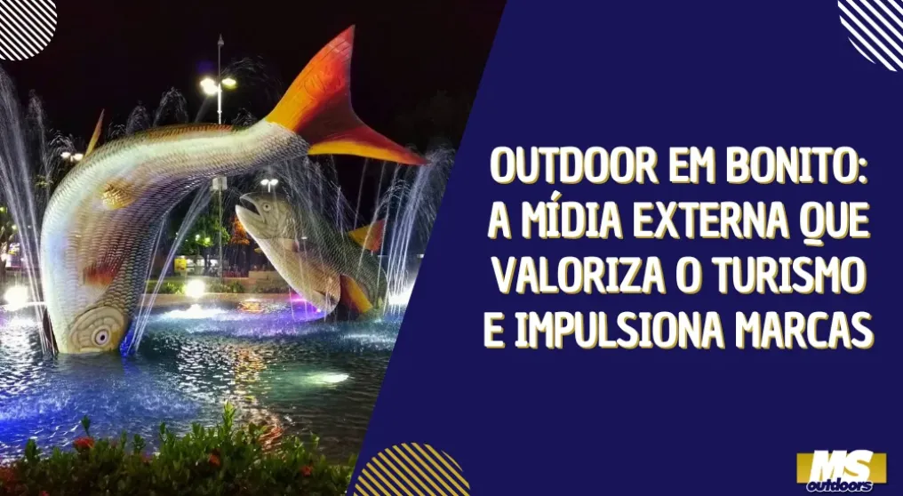 Outdoor em Bonito: a m&iacute;dia externa que valoriza o turismo e impulsiona marcas