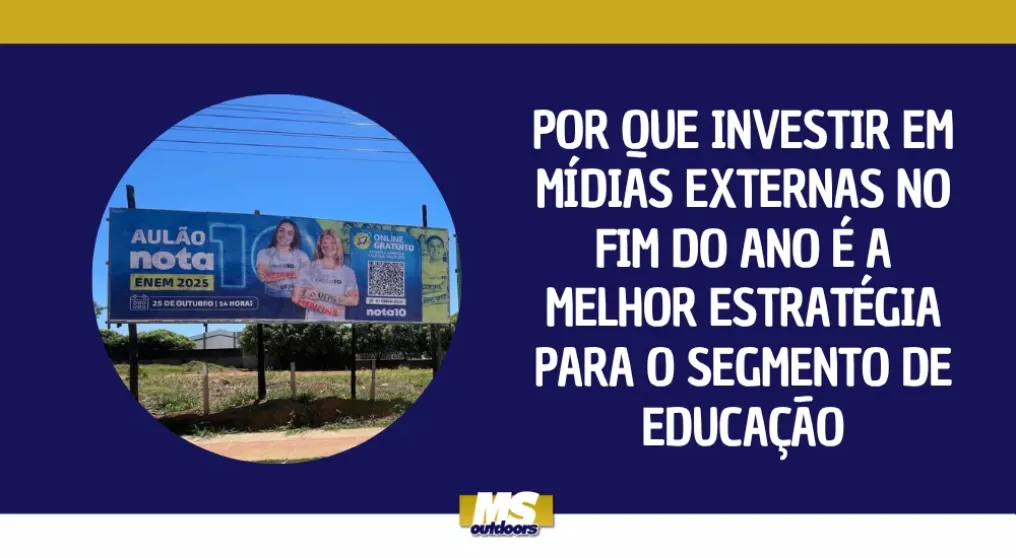 Por que investir em m&iacute;dias externas no fim do ano &eacute; a melhor estrat&eacute;gia para o segmento de educa&ccedil;&atilde;o