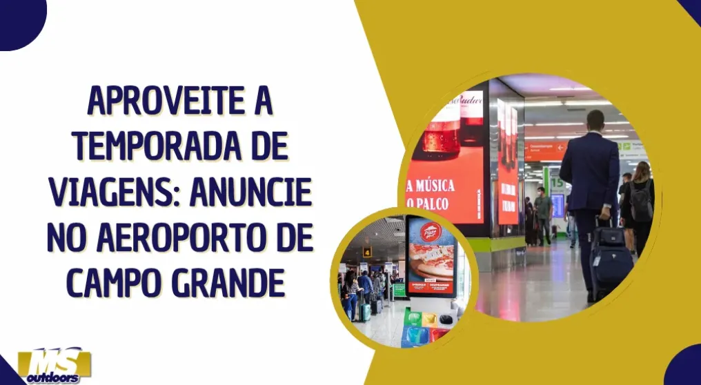 Aproveite a temporada de viagens: anuncie no Aeroporto de Campo Grande 