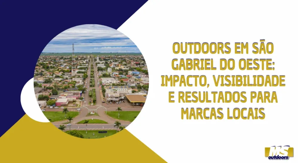 Outdoors em S&atilde;o Gabriel do Oeste: impacto, visibilidade e resultados para marcas locais