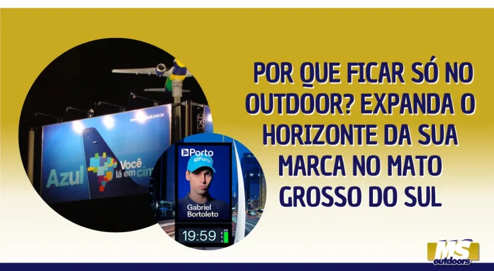 Por Que Ficar S&Oacute; no Outdoor? Expanda o Horizonte da Sua Marca em Mato Grosso do Sul!