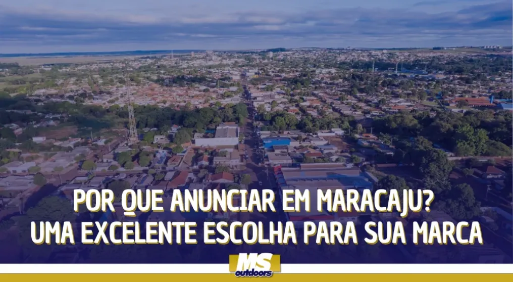 Por que anunciar em Maracaju? Uma excelente escolha para sua marca
