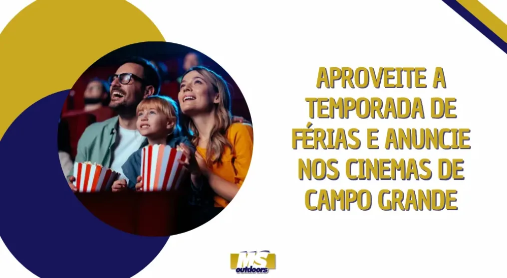 Aproveite a temporada de f&eacute;rias e anuncie nos cinemas de Campo Grande