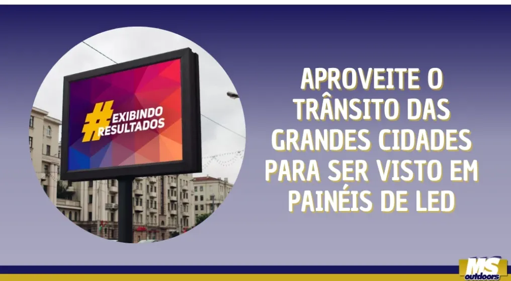 Aproveite o Tr&acirc;nsito das Grandes Cidades para Ser Visto em Pain&eacute;is de LED