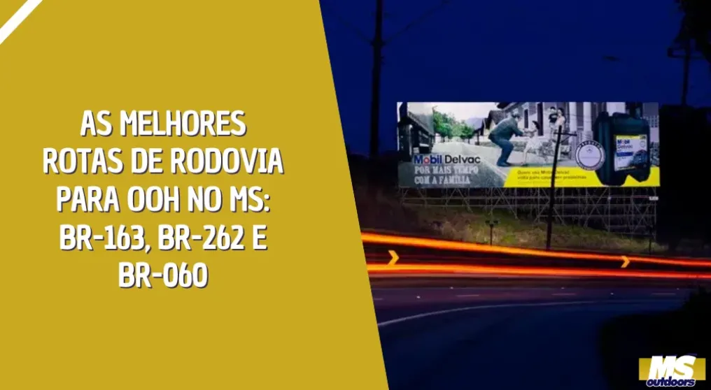 As melhores rotas de rodovia para OOH no MS: BR-163, BR-262 e BR-060