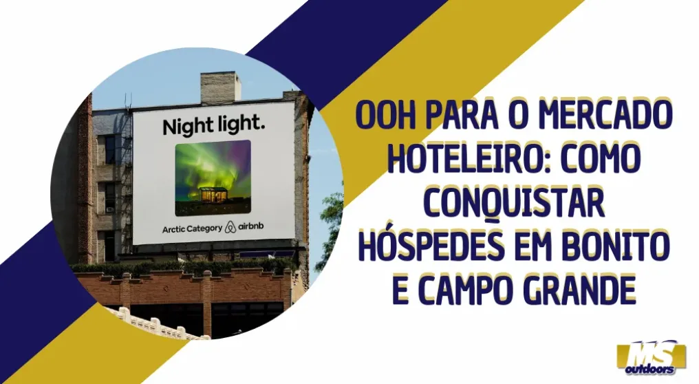 OOH para o mercado hoteleiro: como conquistar h&oacute;spedes em Bonito e Campo Grande