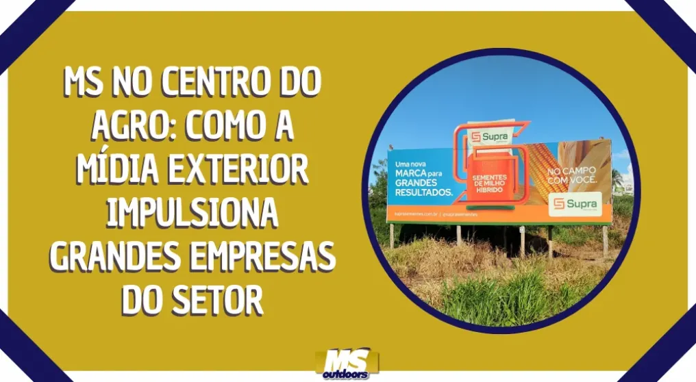 MS no Centro do Agro: Como a M&iacute;dia Exterior Impulsiona Grandes Empresas do Setor