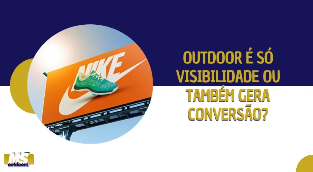 Outdoor &eacute; S&oacute; Visibilidade ou Tamb&eacute;m Gera Convers&atilde;o?