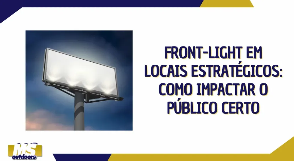 Front-light em locais estrat&eacute;gicos: como impactar o p&uacute;blico certo