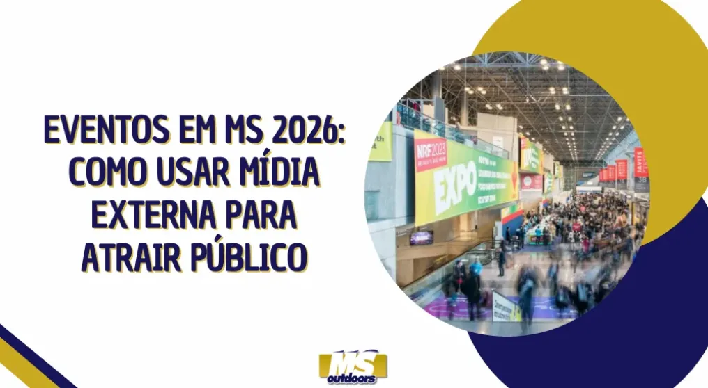 Eventos em MS 2026: como usar m&iacute;dia externa para atrair p&uacute;blico