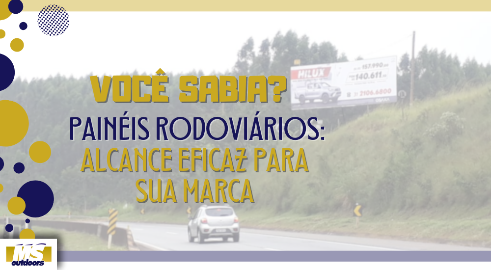 Voc&ecirc; Sabia? Pain&eacute;is Rodovi&aacute;rios: Alcance Eficaz para Sua Marca