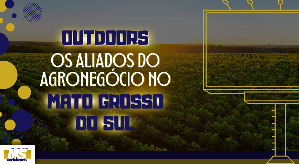 Outdoors: Os Aliados do Agroneg&oacute;cio no Mato Grosso do Sul