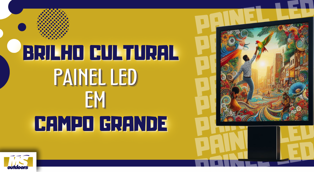 Brilho Cultural: Painel Led em Campo Grande