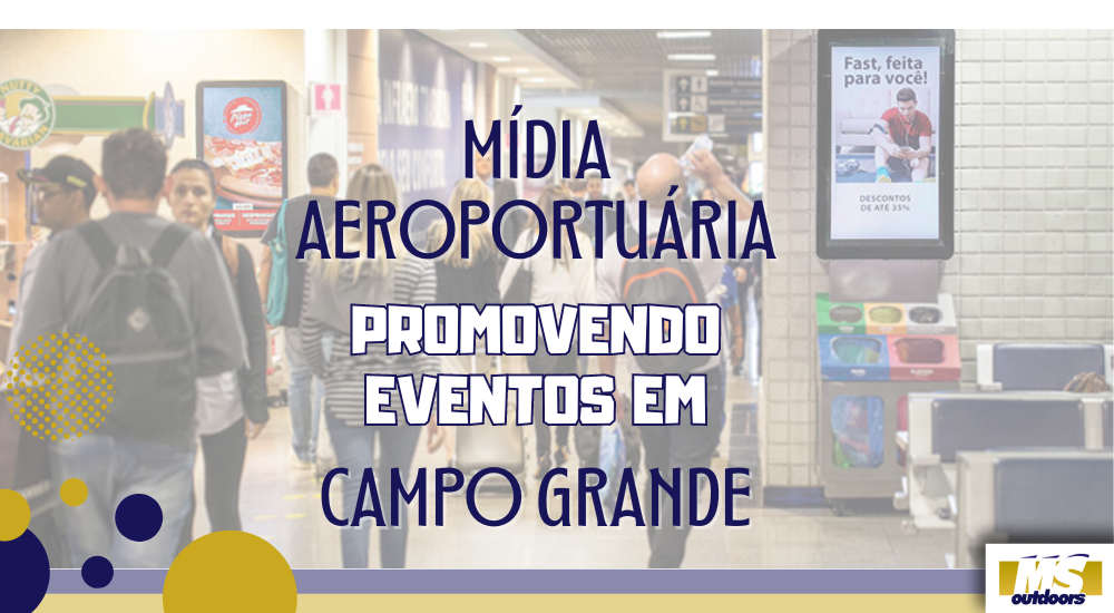 M&iacute;dia Aeroportu&aacute;ria: Promovendo Eventos em Campo Grande
