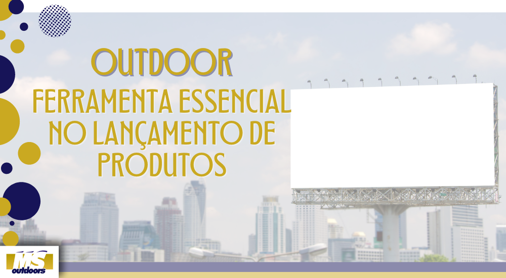 Outdoor: Ferramenta Essencial No Lan&ccedil;amento de Produtos