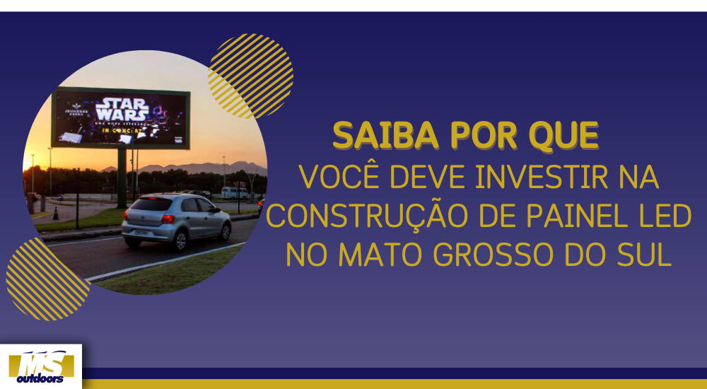 Saiba Por Que Voc&ecirc; Deve Investir Na Constru&ccedil;&atilde;o de Painel LED no Mato Grosso do Sul