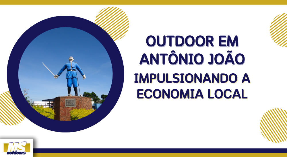 Outdoor em Ant&ocirc;nio Jo&atilde;o: Impulsionando a Economia Local