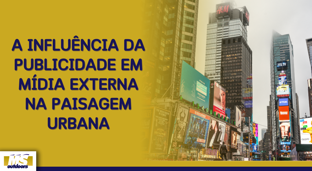 A Influ&ecirc;ncia da Publicidade em M&iacute;dia Externa na Paisagem Urbana