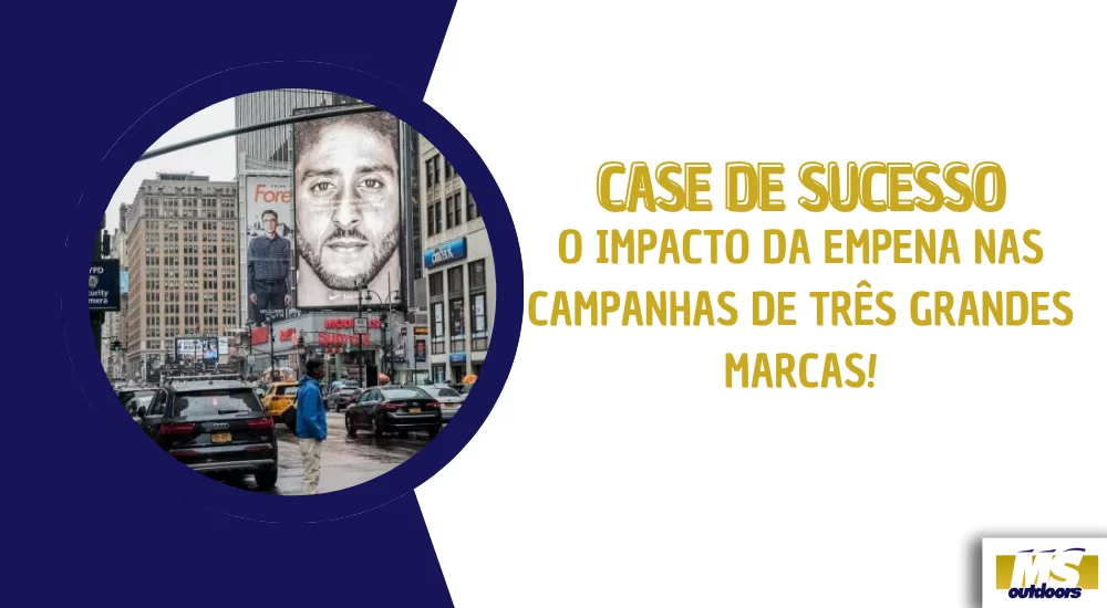 Case de Sucesso: O Impacto da Empena nas Campanhas de Tr&ecirc;s Grandes Marcas!