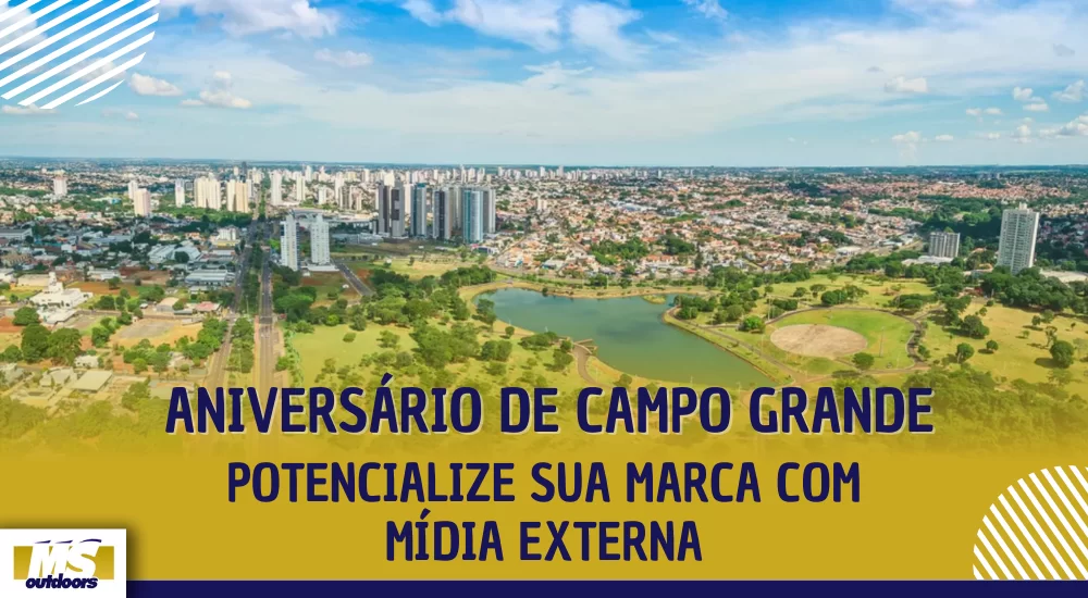 Anivers&aacute;rio de Campo Grande: Potencialize Sua Marca com M&iacute;dia Externa!