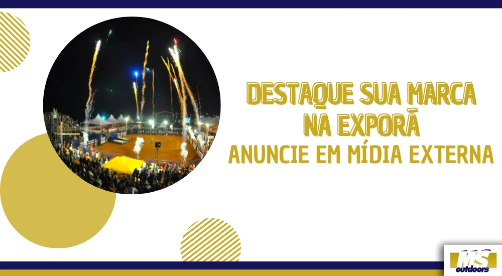Destaque Sua Marca Na EXPOR&Atilde;: Anuncie em M&iacute;dia Externa