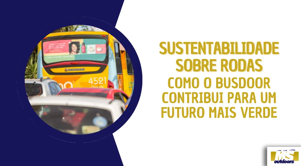 Sustentabilidade Sobre Rodas: Como o Busdoor Contribui para um Futuro Mais Verde