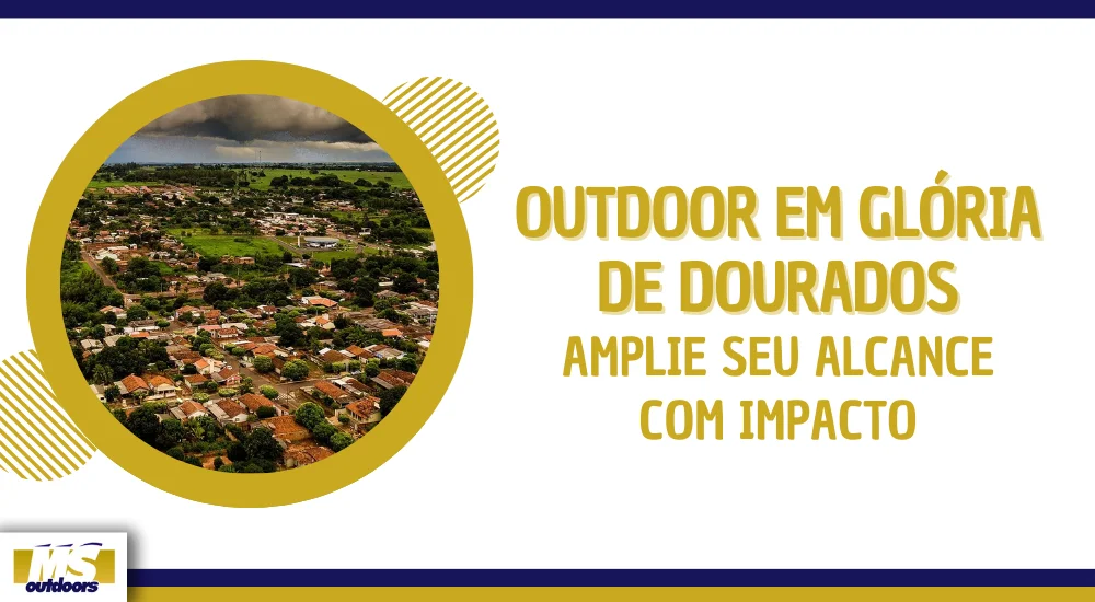 Outdoor em Gl&oacute;ria de Dourados: Amplie Seu Alcance com Impacto