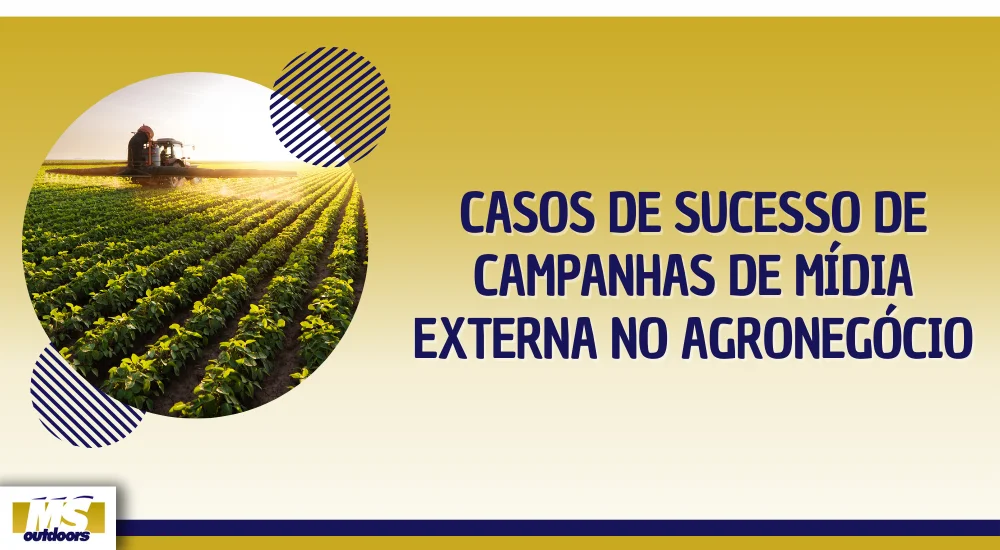 Casos de Sucesso de Campanhas de M&iacute;dia Externa no Agroneg&oacute;cio