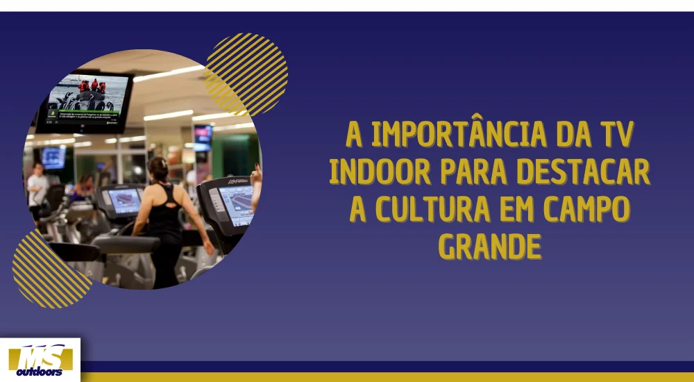 A Import&acirc;ncia da TV Indoor para Destacar a Cultura em Campo Grande