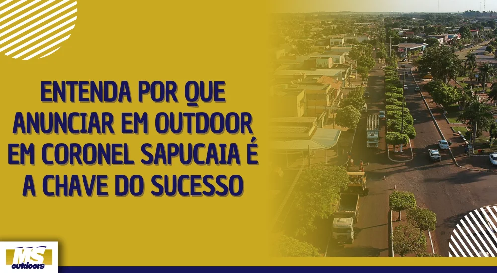 Entenda Por que Anunciar em Outdoor em Coronel Sapucaia &eacute; a Chave do Sucesso