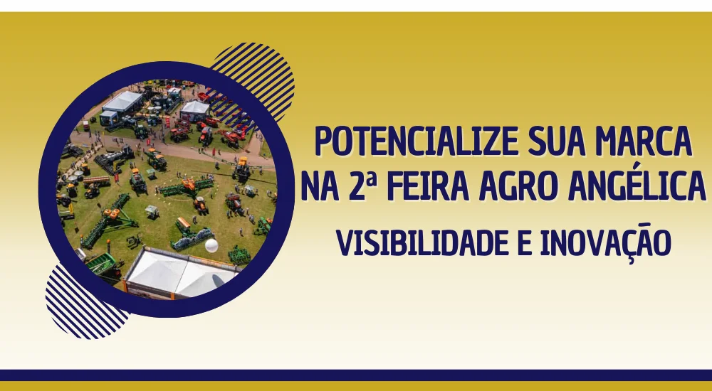 Potencialize Sua Marca na 2&ordf; Feira Agro Ang&eacute;lica: Visibilidade e Inova&ccedil;&atilde;o