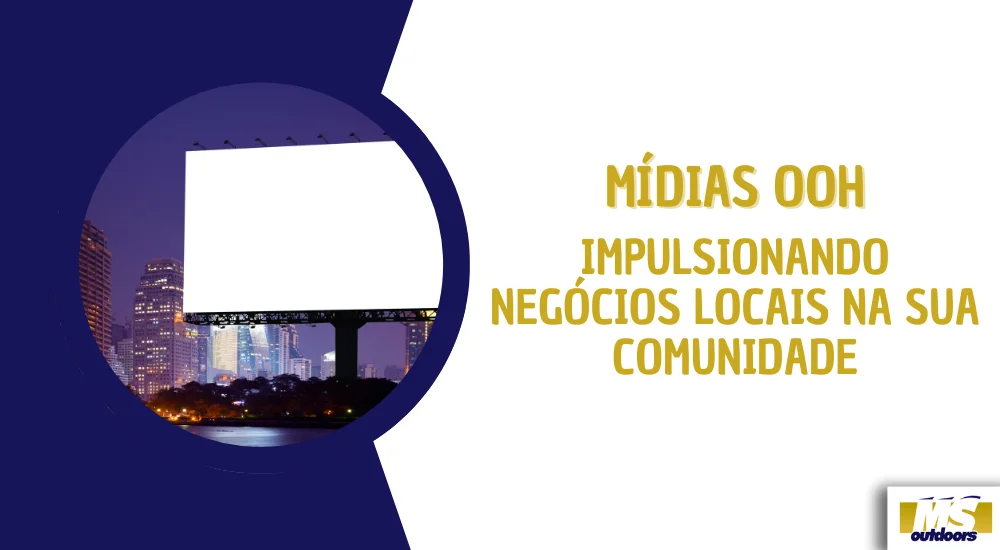 M&iacute;dias OOH: Impulsionando Neg&oacute;cios Locais na Sua Comunidade