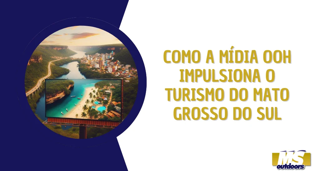 Como a M&iacute;dia OOH Impulsiona o Turismo do Mato Grosso do Sul
