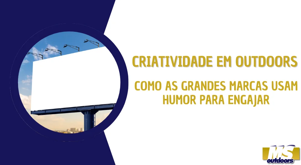 Criatividade em Outdoors: Como as Grandes Marcas Usam Humor para Engajar