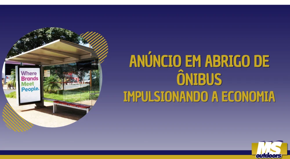 An&uacute;ncio em Abrigo de &Ocirc;nibus: Impulsionando a Economia